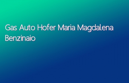 Gas Auto Hofer Maria Magdalena