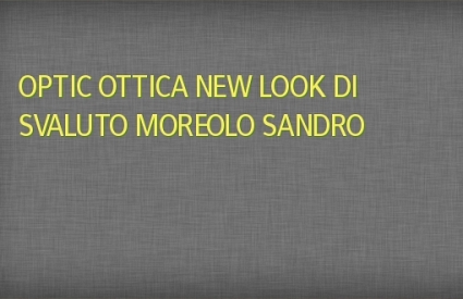 OPTIC OTTICA NEW LOOK di SVALUTO MOREOLO SANDRO