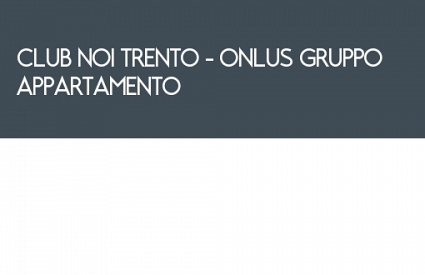 CLUB NOI TRENTO - ONLUS GRUPPO APPARTAMENTO