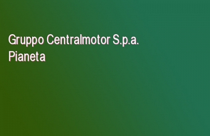 Gruppo Centralmotor S.p.a. Pianeta